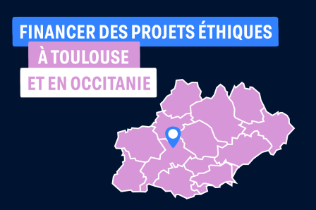 Financer des projets éthiques à Toulouse et en Occitanie